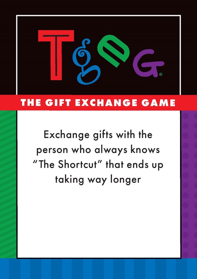 Card: Exchange gifts with the person who always knows the shortcut that ends up taking way longer.